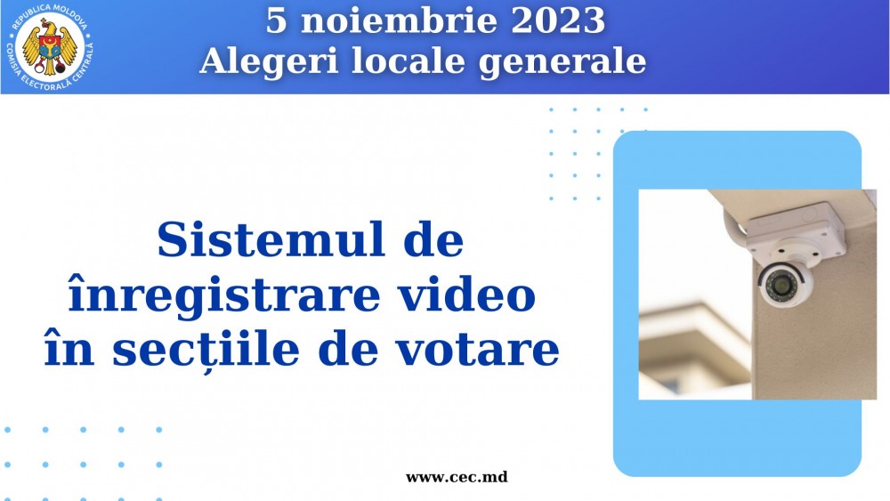 Duminică, 5 noiembrie 2023, în secțiile de votare va funcționa Sistemul de înregistrare video